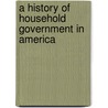 A History of Household Government in America by Carole Shammas