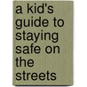 A Kid's Guide to Staying Safe on the Streets door Maribeth Boelts