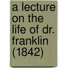 A Lecture On The Life Of Dr. Franklin (1842) door Hugh Mcneile