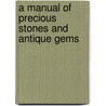 A Manual Of Precious Stones And Antique Gems door Hodder Michael Westropp