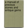 A Manual Of Precious Stones And Antique Gems door Hodder Michael D 1884 Westropp
