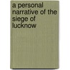 A Personal Narrative Of The Siege Of Lucknow door L.E. Ruutz Rees