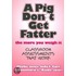 A Pig Don't Get Fatter The More You Weigh It