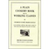 A Plain Cookery Book For The Working Classes door Charles Elme Francatelli