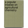 A Popular Treatise On Agricultural Chemistry door Charles Squarey