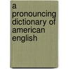 A Pronouncing Dictionary Of American English door Thomas A. Knott