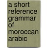 A Short Reference Grammar of Moroccan Arabic door Richard S. Harrell
