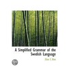 A Simplified Grammar Of The Swedish Language door Elise C. Ottï¿½