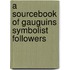A Sourcebook Of Gauguins Symbolist Followers