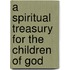 A Spiritual Treasury For The Children Of God