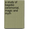 A Study Of Bagobo Ceremonial, Magic And Myth by L.W. Benedict
