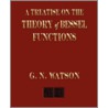 A Treatise On The Theory Of Bessel Functions by George Neville Watson