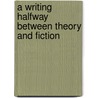 A Writing Halfway between Theory and Fiction by Miriam Wallraven