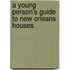 A Young Person's Guide to New Orleans Houses