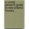 A Young Person's Guide to New Orleans Houses by Lloyd Vogt