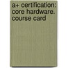 A+ Certification: Core Hardware. Course Card door Onbekend