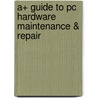 A+ Guide To Pc Hardware Maintenance & Repair by Michael Graves