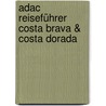 Adac Reiseführer Costa Brava & Costa Dorada by Elke Homburg