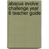 Abacus Evolve Challenge Year 6 Teacher Guide door Jon Kurta