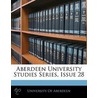 Aberdeen University Studies Series, Issue 28 door Aberdeen University of