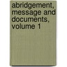 Abridgement, Message And Documents, Volume 1 door President United States.