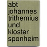 Abt Johannes Trithemius Und Kloster Sponheim door Wilhelm Schneegans