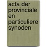Acta Der Provinciale En Particuliere Synoden door Johannes Reitsma