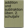 Addition und Subtraktion üben. 2. Schuljahr by Cordula Eck