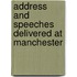 Address And Speeches Delivered At Manchester