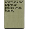 Addresses and Papers of Charles Evans Hughes door Charles Evans Hughes