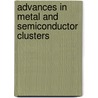 Advances In Metal And Semiconductor Clusters by Michael A. Duncan