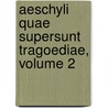 Aeschyli Quae Supersunt Tragoediae, Volume 2 door Thomas George Aeschylus