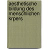 Aesthetische Bildung Des Menschlichen Krpers by Oskar Guttmann