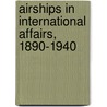 Airships in International Affairs, 1890-1940 door John [Duggan