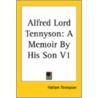 Alfred Lord Tennyson: A Memoir By His Son V1 by Hallam Tennyson
