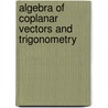 Algebra of Coplanar Vectors and Trigonometry door Robert Baldwin Hayward