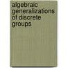 Algebraic Generalizations Of Discrete Groups door Gerhard Rosenberger