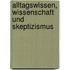 Alltagswissen, Wissenschaft und Skeptizismus