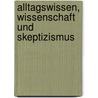 Alltagswissen, Wissenschaft und Skeptizismus by Alan Musgrave