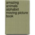 Amazing Animals Alphabet Moving Picture Book