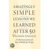 Amazingly Simple Lessons We Learned After 50 door William B. Toulouse