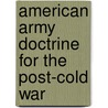 American Army Doctrine For The Post-Cold War door John L. Romjue