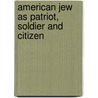 American Jew as Patriot, Soldier and Citizen door Simon Wolf