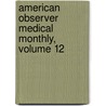 American Observer Medical Monthly, Volume 12 door Onbekend