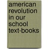 American Revolution in Our School Text-Books door Charles Altschul