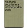 American Security in an Interdependent World by Zbigniew Brzezinski