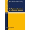 An Algebraic Approach To Association Schemes door Paul-Hermann Zieschang