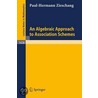 An Algebraic Approach To Association Schemes by Paul-Hermann Zieschang