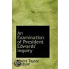 An Examination Of President Edwards' Inquiry door Albert Taylor Bledsoe