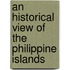 An Historical View Of The Philippine Islands